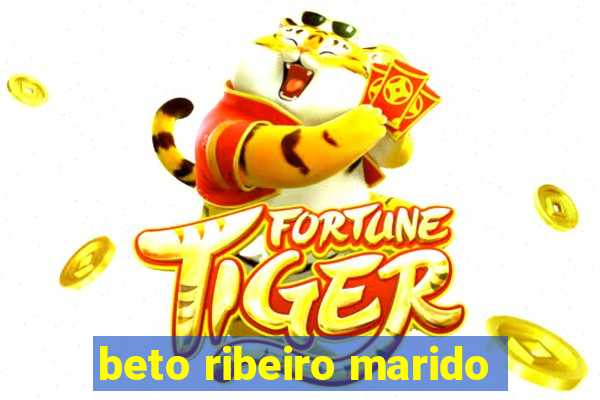 beto ribeiro marido